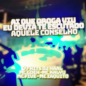 ai que droga viu eu devia te escutado aquele conselho by 77 hits