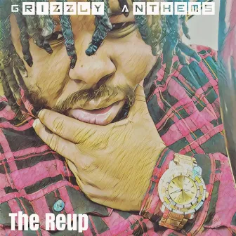 The Reup by Grizzly Anthems