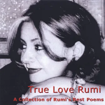 True Love Rumi - A Collection Of Rumi's Best Poems by Sina