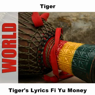 Tiger's Lyrics Fi Yu Money by Tiger