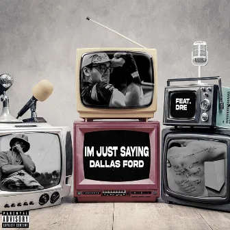 I'm Just Saying by Dallas Ford