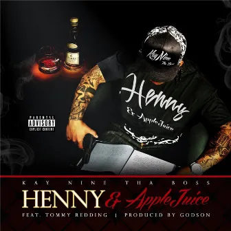 Henny & Apple Juice (feat. Tommy Redding) by Kay Nine Tha Boss