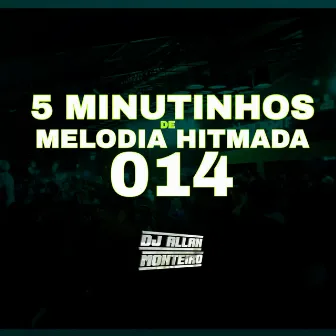 5 MINUTINHOS DE MELODIA HITMADA 014 (FUNK RJ) by DJ ALLAN MONTEIRO