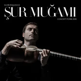 Şur Muğamı (Concert Form 2018) by Sahib Paşazadə