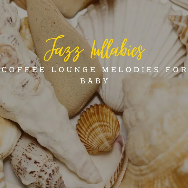 Jazz Lullabies: Coffee Lounge Melodies for Baby