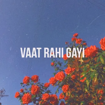 Vaat Rahi Gayi by Rapstar Rudra