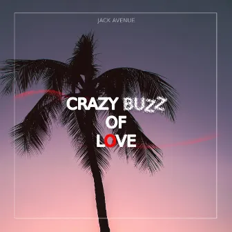 Crazy Buzz of Love by Jack Avenue