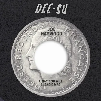 Say You Will / Sadie Mae by Joe Haywood