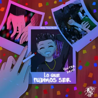 Lo Que Pudimos Ser by Hunter Arias