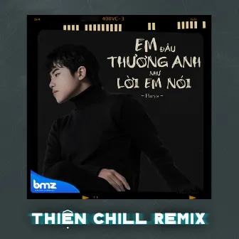 Em Đâu Thương Anh Như Lời Em Nói (ThiệnChill Remix) by ThiệnChill