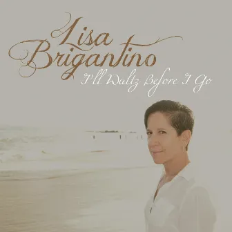 I'll Waltz Before I Go by Lisa Brigantino