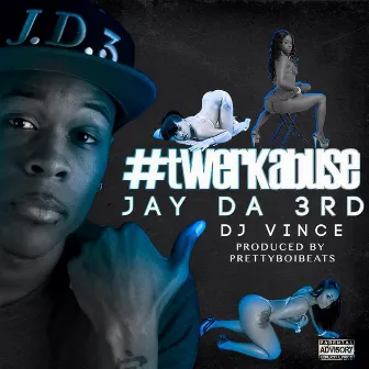 Twerk Abuse by Jay Da 3rd