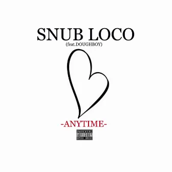 Anytime by Snub Loco