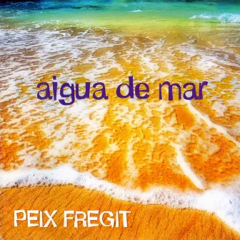 Aigua de Mar by Peix Fregit