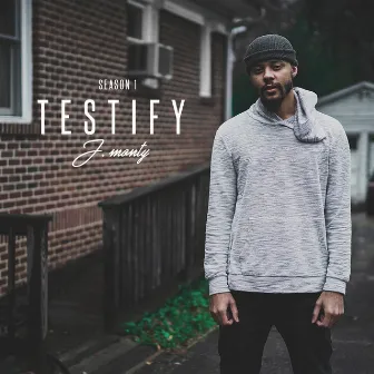 Testify: Season 1 by J. Monty