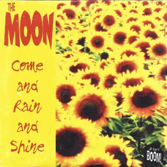 Come and Rain and Shine by The Moon