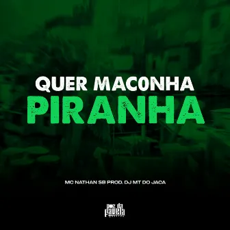 Quer Maconha Piranha by MC NATHAN SB