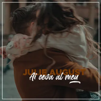 Ai Ceva Al Meu by Julie August