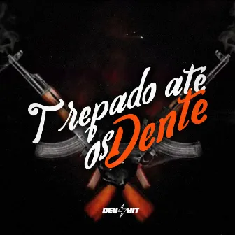 Trepado Até os Dente by DJ WITTY ORIGINAL