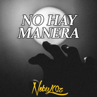 No Hay Manera by Nebuloz