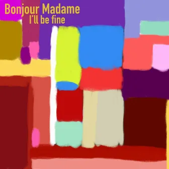 I'll Be Fine by Bonjour Madame