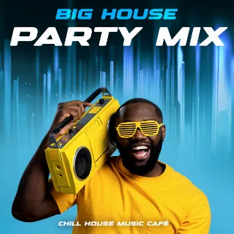 Big House Party Mix by Chill House Music Café