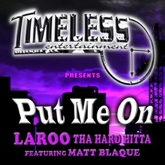 Put Me On by Laroo Tha Hard Hitta