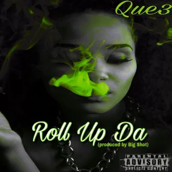 Roll Up Da by Que3