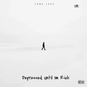 Depressed Until I’m Rich by Yung-Trav