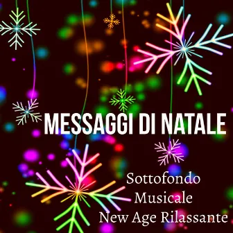 Messaggi Di Natale - Sottofondo Musicale New Age Rilassante per Auguri di Natale Tecniche di Meditazione Salute e Benessere by Unknown Artist