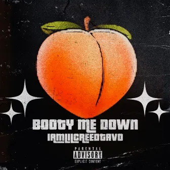 BOOTY ME DOWN by IamLilCREEDTAVO