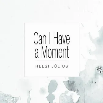 Can I Have A Moment by Helgi Júlíus Óskarsson