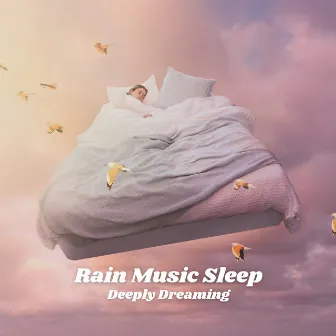 Rain Music Sleep: Deeply Dreaming by White Noise Rain