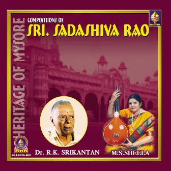 Heritage Of Mysore Compositions Of Sri Sadashiva Rao by R.K. Srikantan