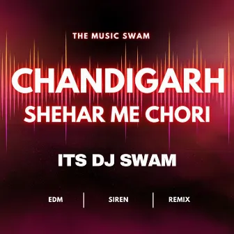 Chandigarh Shaher Mein Chori by DJ Swam