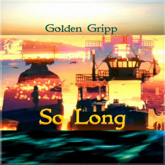 So Long by Golden Gripp