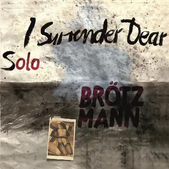 I Surrender Dear by Peter Brötzmann