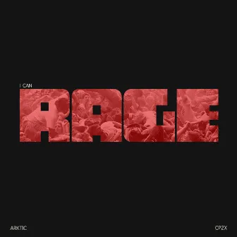 I CAN RAGE by Arktic