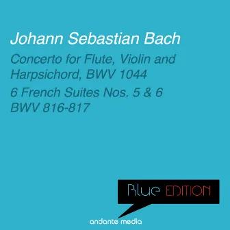 Blue Edition - Bach: Concerto for Flute, Violin and Harpsichord & 6 French Suites Nos. 5, 6 by Gunther Holler