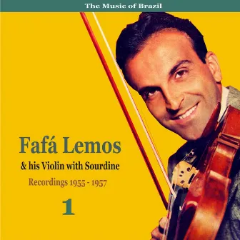 The Music of Brazil: Fafa Lemos & His Violin with Sourdine, Volume 1 - Recordings 1955 - 1957 by Fafá Lemos