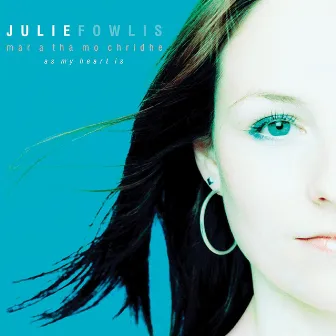 Mar a Tha Mo Chridhe (As My Heart Is) by Julie Fowlis