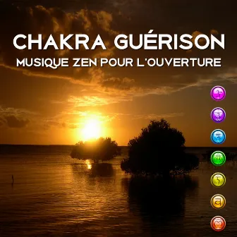 Chakra guérison: Musique zen pour l'ouverture (État d'esprit, Développement cognitif, Réduire l'anxiété, Nettoyage énergétique) by Musique Thérapeutique Naturelles