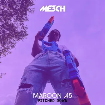 MAROON .45 (PITCHED DOWN) by ME3CH