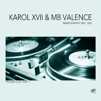 Remixography 2002-2022 (Volume Club, Pt. 1) by Karol XVII & MB Valence