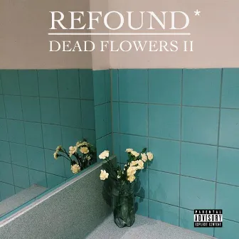 Dead Flowers II by Refound*