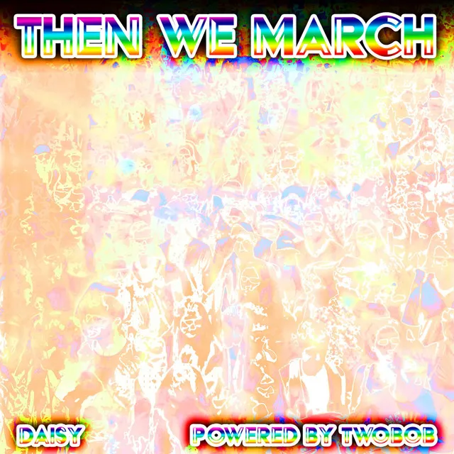 Then We March