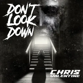 Don't Look Down by Chris Valentine