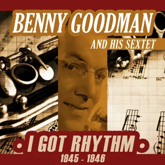 I Got Rhythm (1945-1946) by Benny Goodman and His Sextet