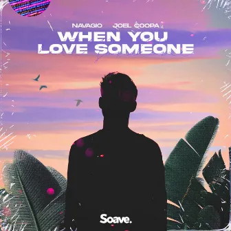 When You Love Someone by Joel Coopa