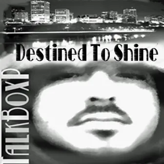 Destined To Shine by TalkBoxP